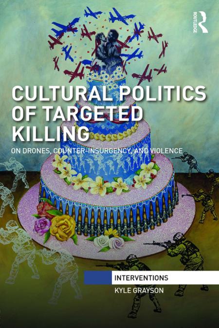 Cultural Politics of Targeted Killing by Kyle GRayson